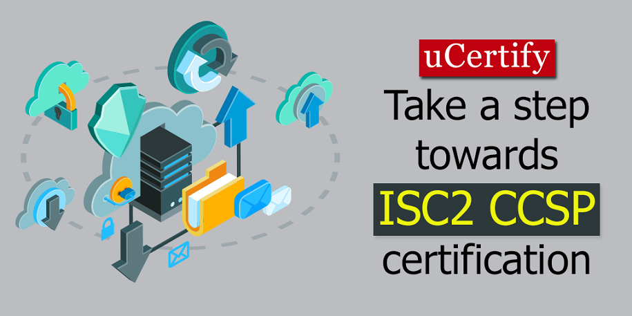 Take A Step Forward In Cloud Security Field With ISC2 CCSP Certification